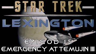 Emergency at Temujin III | Star Trek Lexington (Episode 15)