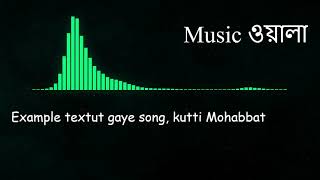 ut gaye song, kutti Mohabbat    Music ওয়ালা