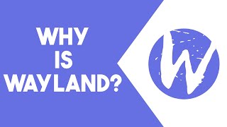 I Really Don't  Get Why Wayland Exists