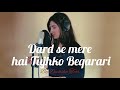 Dard Se Mere Hai Tujhko Beqarari | Deeksha Toor | Mirza Ghalib | Mian Yousaf Salahuddin
