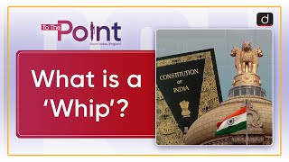 What is a ‘Whip’? - To The Point | Drishti IAS English