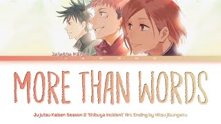 Jujutsu Kaisen 'Shibuya Incident Arc' - Ending FULL "more than words" by Hitsujibungaku (Lyrics)