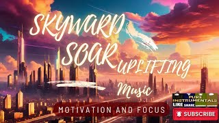 Skyward Soar: Motivation And Focus