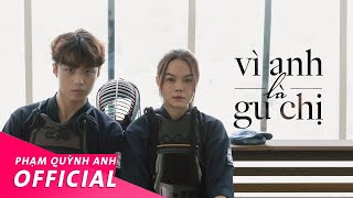 Vì Anh Là Gu Chị | Official Music Video | Phạm Quỳnh Anh feat. Ricky Star