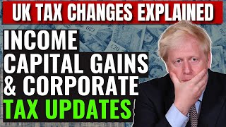 What is happening with UK TAXES? : UK Personal Tax, Capital Gains Tax & UK Corporate Tax Update