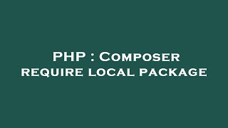 PHP : Composer require local package