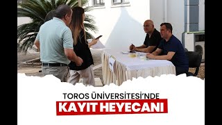 TOROS ÜNİVERSİTESİ’NDE KAYIT HEYECANI BAŞLADI