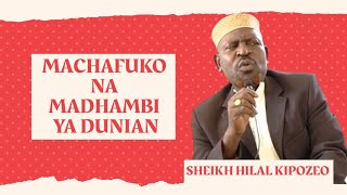 SH. HILAL KIPOZEO | MACHAFUKO NA MADHAMBI YA DUNIAN