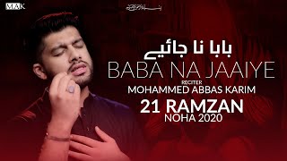 21 Ramzan Noha 2020 | BABA NA JAAIYE | Mohammed Abbas Karim New Noha Shahadat Imam Ali 2020