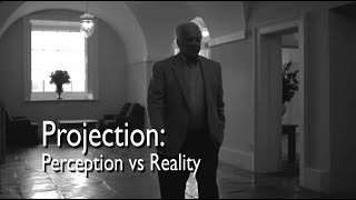 Projection: Perception vs Reality