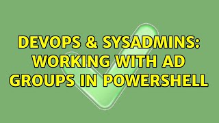 DevOps & SysAdmins: Working with AD groups in PowerShell