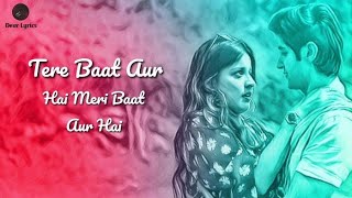 Teri Baat Aur Hai Full Song ( LYRICS ) | Rohan Mehra | Mahima Makwana | Stebin Ben | Romantic Songs