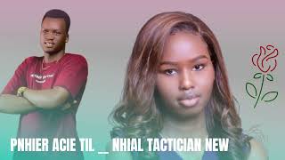 NHIER ACIE TIL __ NHIAL TACTICIAN NEW SONG South Sudanese Music 2025