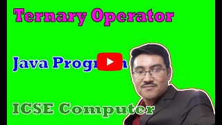 Ternary Operator | Conditional Operator | Java Program | ICSE ISC Computer