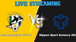 J - Women  | Orca Kamogawa FC (w) VS Nippon Sport Science Universit (w)