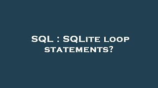 SQL : SQLite loop statements?