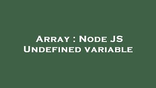 Array : Node JS Undefined variable