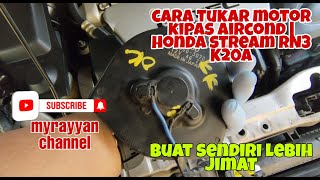 Cara tukar motor kipas aircond | honda stream RN3 K20A