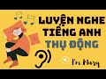 Luyện nghe tiếng Anh thụ động #2-IELTS|I'm Mary