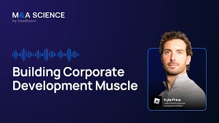 Building Corporate Development Muscle | Kyle Price w/ Kison Patel