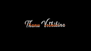 Thanu Vethikina -  song lyrics💞Telugu WhatsApp status black screen lyrics love song