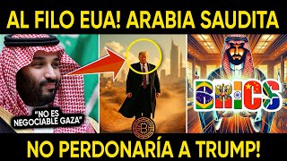 AL FILO EUA! ARABIA SAUDITA NO PERDONARÍA A TRUMP!