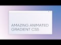 Amazing Animated Gradient Background with Pure CSS, Website Gradient Animation CSS & HTML only