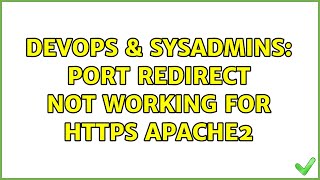 DevOps & SysAdmins: port redirect not working for https apache2 (2 Solutions!!)