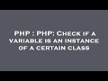 PHP : PHP: Check if a variable is an instance of a certain class