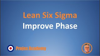 Lean Six Sigma – DMAIC - Improve Phase