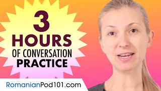 3 Hours of Romanian Conversation Practice - Improve Speaking Skills