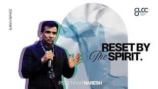 RESET BY THE SPIRIT - Ps. Benaiah Naresh - GLCC Live Sermon