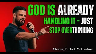 GOD IS ALREADY HANDLING IT – JUST STOP OVERTHINKING Steven Furtick Delivering A Powerful Message: