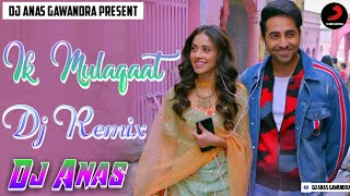 Ik Mulaqaat Ek Mulaqaat Dj Remix | TikTok Viral Dance Mix | Dream Girl | Dj Anas Gawandra