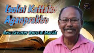 Isolni Kattako Aganprakbo (Preach the Word of God) || Rev. Greater Burn R Marak @dianzo30