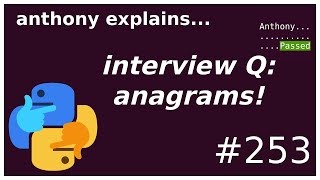 interview questions: anagrams (beginner - intermediate) anthony explains #253