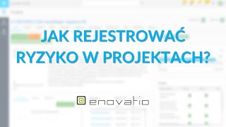 Jak rejestrować ryzyko w projektach w systemie Enovatio Projects?