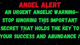 URGENT ANGELIC WARNING – STOP IGNORING THIS SECRET KEY TO SUCCESS AND ABUNDANCE!| ANGEL MESSAGE |