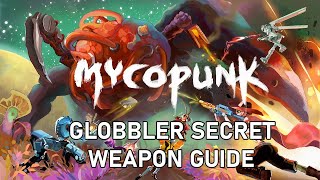 Mycopunk - Globbler Secret Weapon Guide