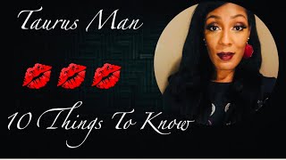 Taurus Man-10 Things You Need to Know!!