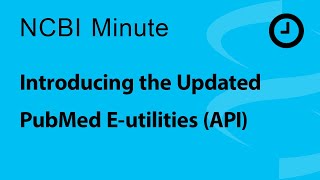 NCBI Minute: Introducing the Updated PubMed E-utilities (API)