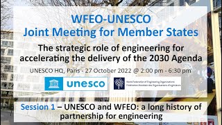 WFEO-UNESCO Joint Meeting - Session 1: UNESCO \u0026 WFEO: a long history of partnership for engineering