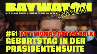 Geburtstag in der Präsidentensuite mit Thomas Gottschalk | Folge 51 | Baywatch Berlin - Der Podcast
