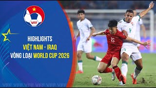 HIGHLIGHTS: VIỆT NAM - IRAQ | TIẾC NUỐI CUỐI TRẬN | VÒNG LOẠI WORLD CUP 2026