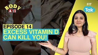 WAIT! Vitamin-D Can Kill You! | Vitamin- D Toxicity | Episode: 14 | Body A-Z