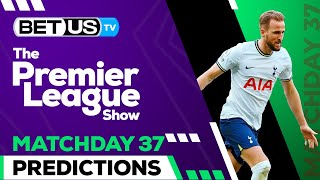Premier League Picks Matchday 37 | Premier League Odds, Soccer Predictions & Free Tips