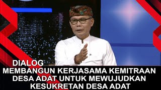 MEMBANGUN KERJASAMA KEMITRAAN DESA ADAT UNTUK MEWUJUDKAN KESUKRETAN DESA ADAT | DIALOG