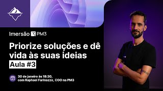 Aula #3 | Imersão em Produto utilizando IA | Priorize soluções e dê vida às suas ideias