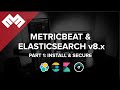 Metricbeat with Elasticsearch 8.x - Part 1: Install and Secure