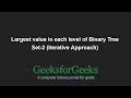 Largest value in each level of Binary Tree | Set-2 (Iterative Approach) | GeeksforGeeks